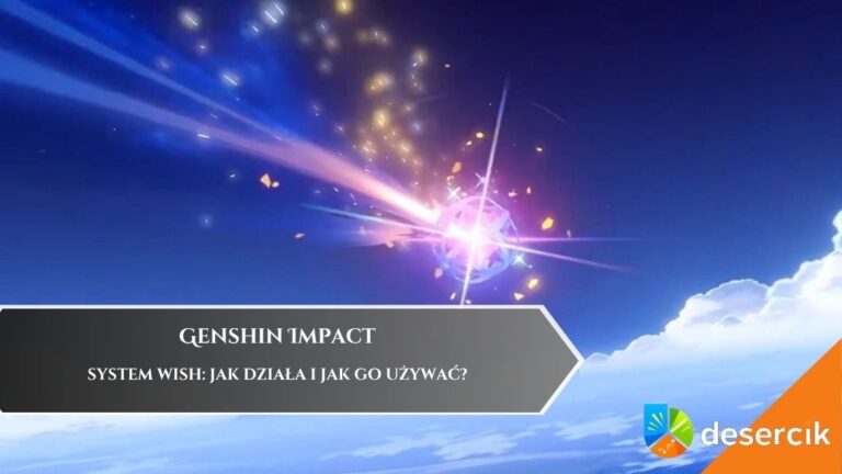 Genshin Impact – System Wish: jak działa i jak go używać