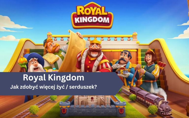 Jak zdobyć więcej żyć / serduszek w Royal Kingdom?
