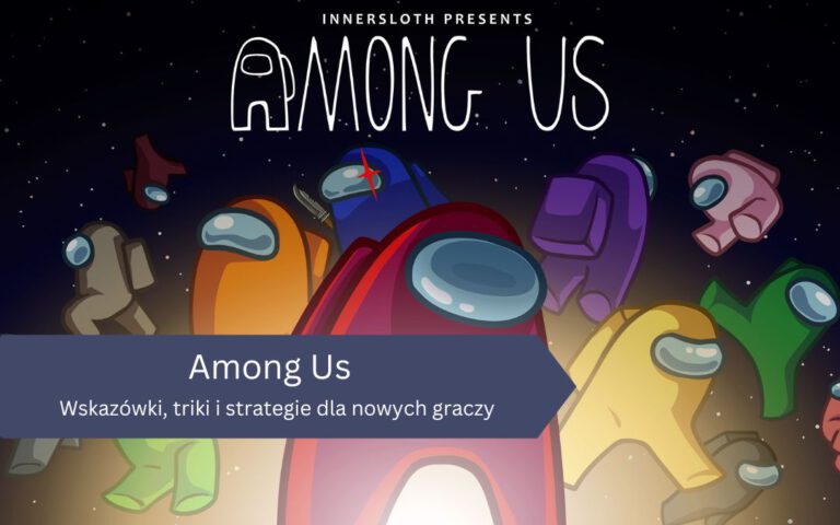 Among Us – Wskazówki, triki i strategie dla nowych graczy