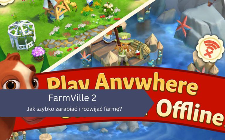 Jak szybko zarabiać i rozwijać farmę w FarmVille 2?