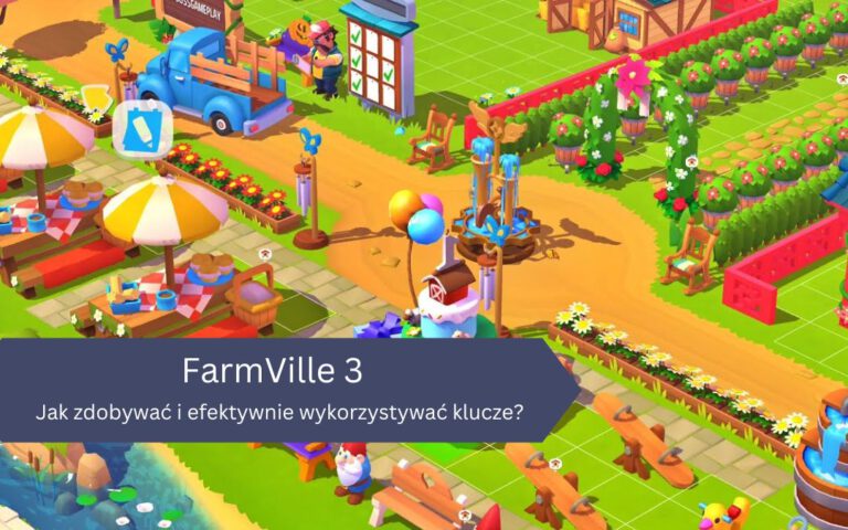 Jak zdobywać i efektywnie wykorzystywać klucze w FarmVille 3?