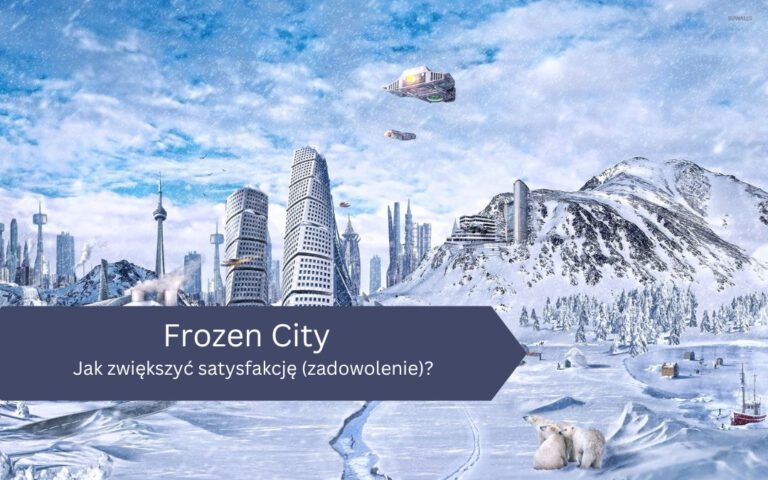 Jak zwiększyć satysfakcję (zadowolenie) w Frozen City?