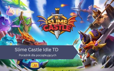 Poradnik dla początkujących do gry Slime Castle Idle TD