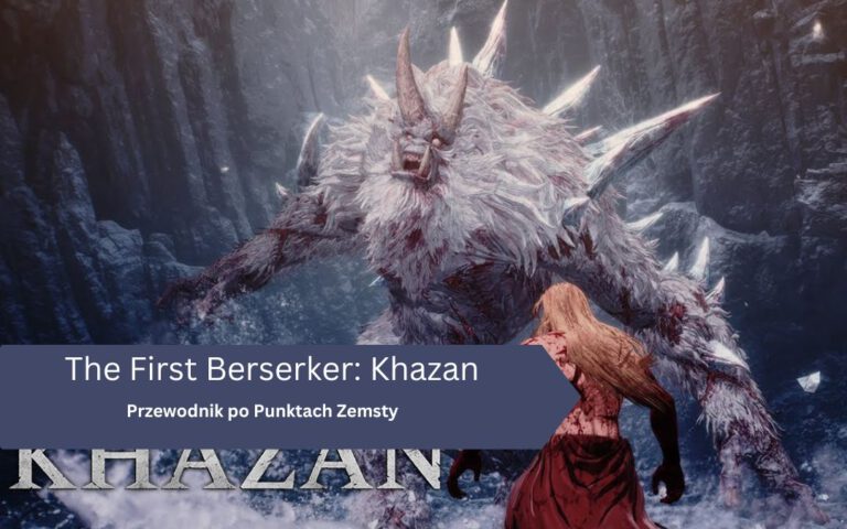 Przewodnik po Punktach Zemsty w The First Berserker: Khazan