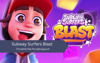 Subway Surfers Blast – Poradnik Dla Początkujących
