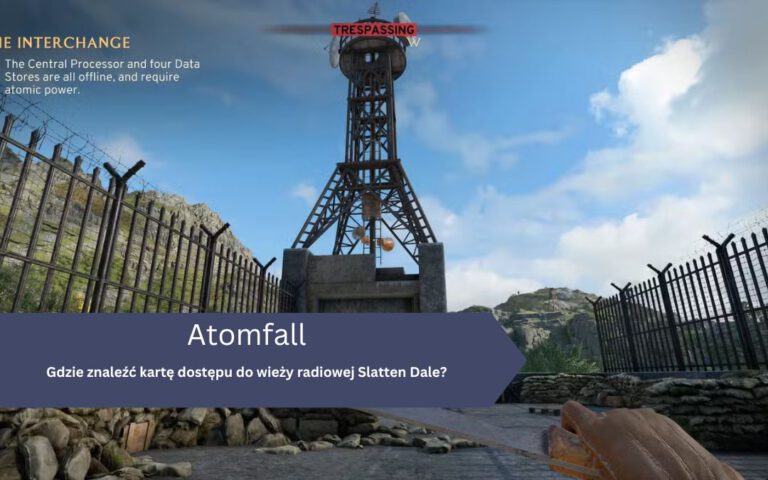 Atomfall – Slatten Dale: karta dostępu, wieża radiowa, gdzie znaleźć