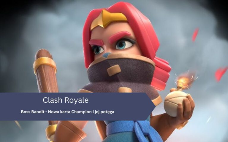 Boss Bandit w Clash Royale: Nowa karta Champion i jej potęga