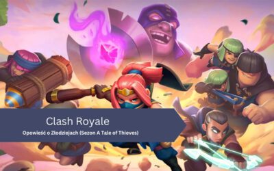 Clash Royale – Opowieść o Złodziejach (Sezon A Tale of Thieves)