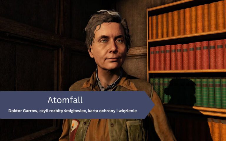 Doktor Garrow, czyli rozbity śmigłowiec, karta ochrony i więzienie w Atomfall