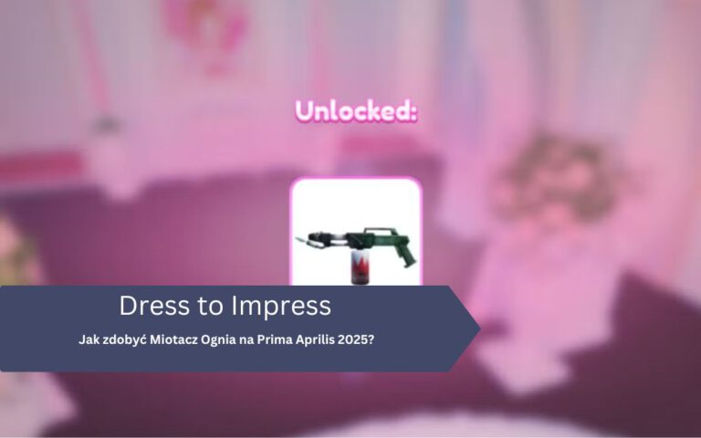 Dress to Impress &ndash; Jak zdobyć Miotacz Ognia na Prima Aprilis 2025?