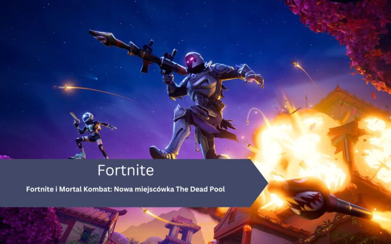 Fortnite i Mortal Kombat: Nowa miejsc&oacute;wka The Dead Pool