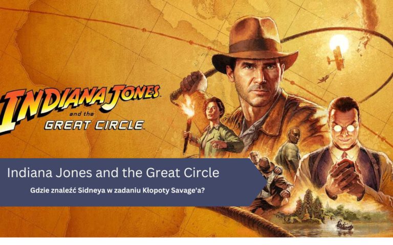 Gdzie znaleźć Sidneya w zadaniu Kłopoty Savage’a? – Indiana Jones Great Circle