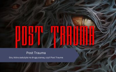 Gra, która zasłużyła na drugą szansę, czyli Post Trauma