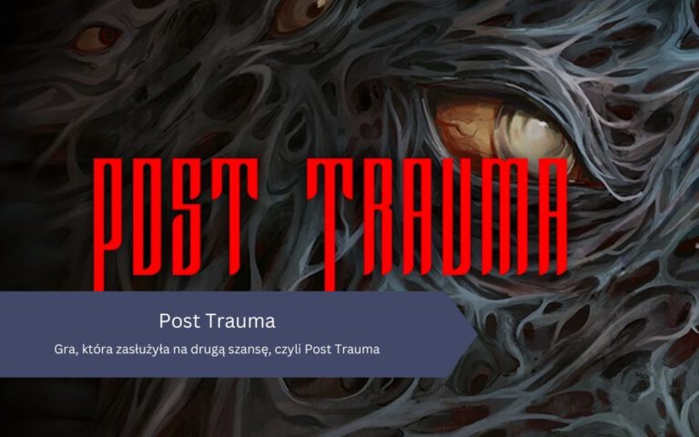 Gra, która zasłużyła na drugą szansę, czyli Post Trauma