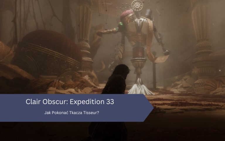 Jak Pokonać Tkacza Tisseur w Clair Obscur Expedition 33?