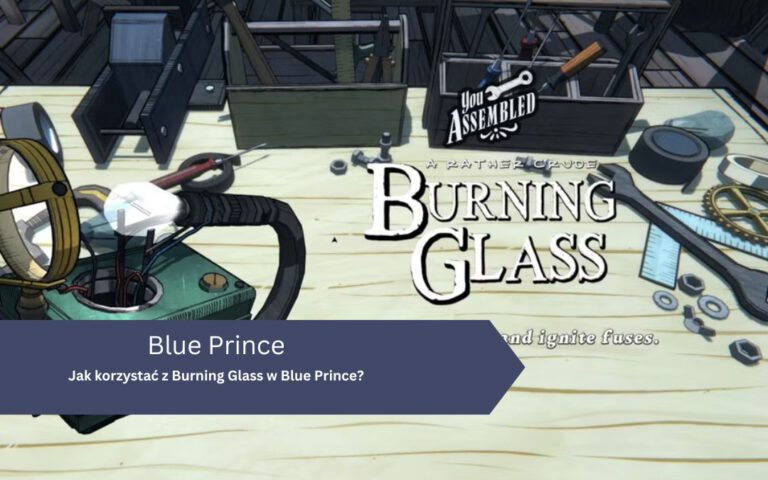 Jak korzystać z Burning Glass w Blue Prince?