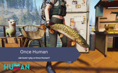 Jak łowić ryby w Once Human?
