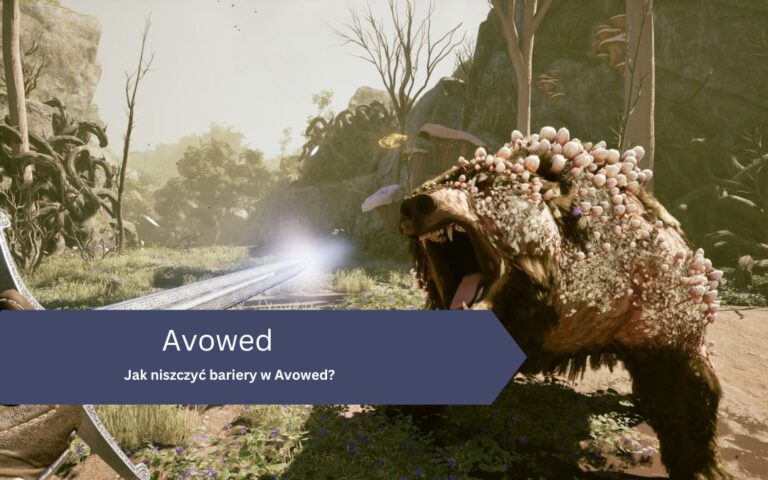 Jak niszczyć bariery w Avowed?
