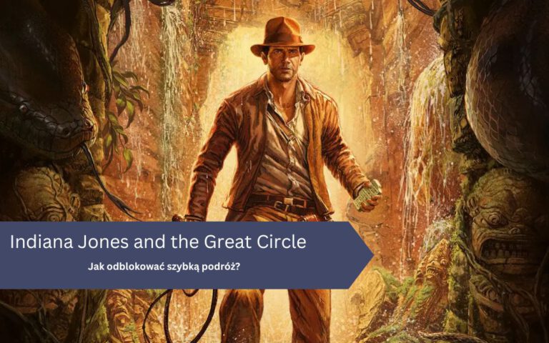 Jak odblokować szybką podróż w Indiana Jones Great Circle?