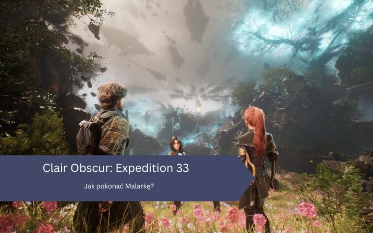 Jak Pokonać Malarkę w Clair Obscur Expedition 33?