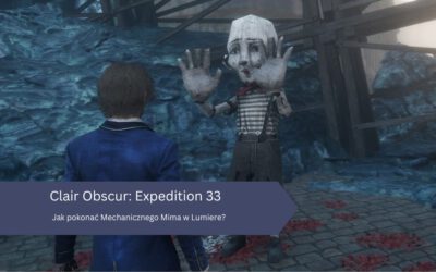 Clair Obscur: Expedition 33 – Jak pokonać Mechanicznego Mima w Lumiere?