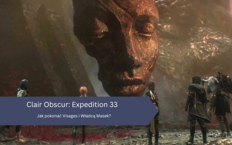 Clair Obscur Expedition 33 – Jak pokonać Visages i Władcą Masek?