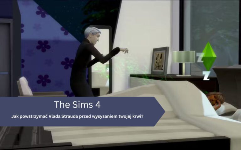 Jak powstrzymać Vlada Strauda przed wysysaniem twojej krwi w The Sims 4?