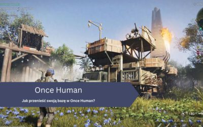 Jak przenieść swoją bazę w Once Human?