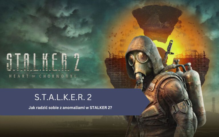 Jak radzić sobie z anomaliami w STALKER 2?