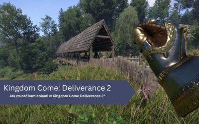 Jak rzucać kamieniami w Kingdom Come Deliverance 2?