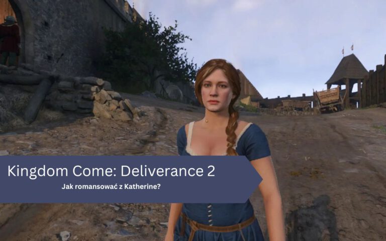 Kingdom Come : Deliverance 2 – Katarzyna: jak z nią romansować, podejmowanie decyzji