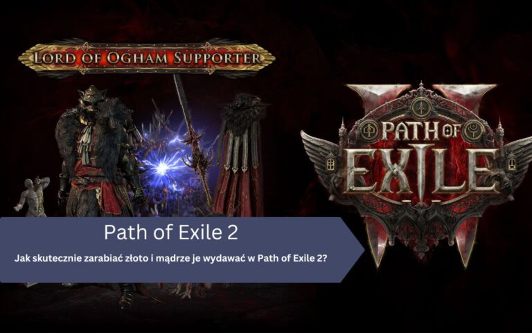 Jak skutecznie zarabiać złoto i mądrze je wydawać w Path of Exile 2?