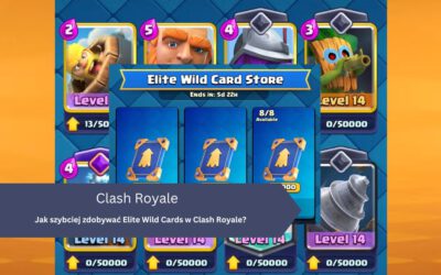 Jak szybciej zdobywać Elite Wild Cards w Clash Royale?