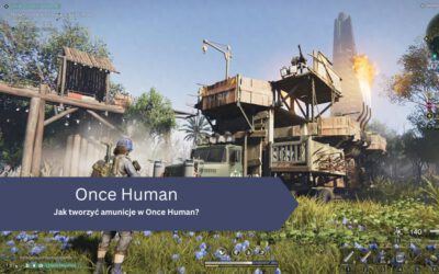 Jak tworzyć amunicje w Once Human?