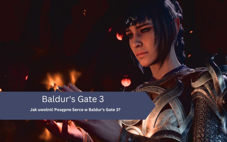 Jak uwolnić Posępne Serce w Baldur’s Gate 3?