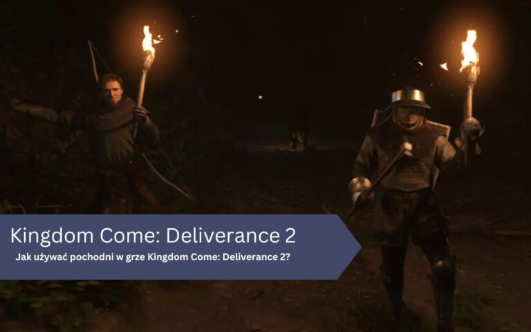 Kingdom Come: Deliverance 2 – Pochodnie: jak używać, zdobyć