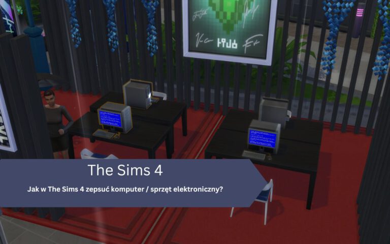 Jak w The Sims 4 zepsuć komputer / sprzęt elektroniczny?