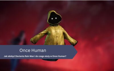 Jak zdobyć Devianta Rain Man i do czego służy w Once Human?