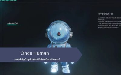 Jak zdobyć Hydronaut Fish w Once Human?