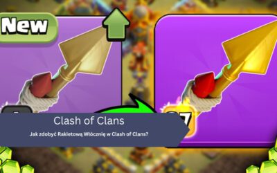 Jak zdobyć Rakietową Włócznię w Clash of Clans?