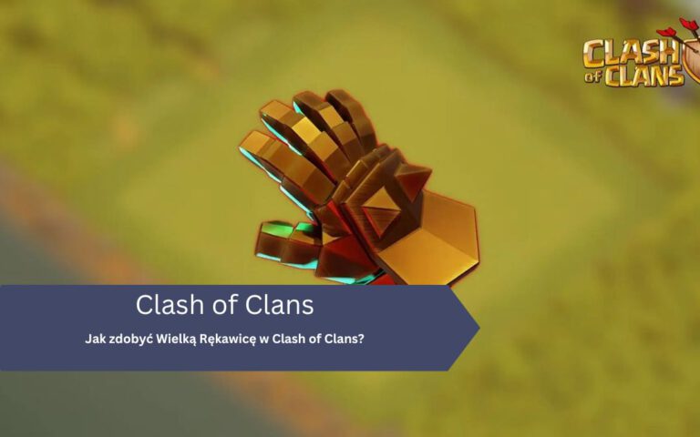 Clash of Clans – Wielka Rękawica: jak zdobyć