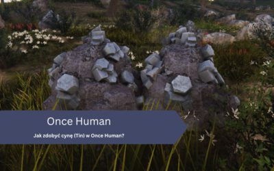Jak zdobyć cynę (Tin) w Once Human?