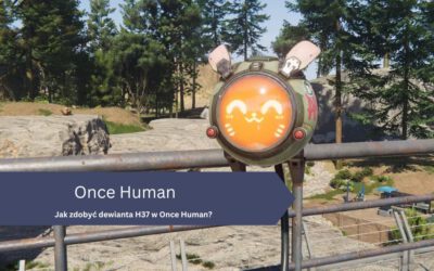 Jak zdobyć dewianta H37 w Once Human?