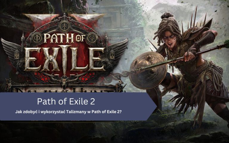 Jak zdobyć i wykorzystać Talizmany w Path of Exile 2?