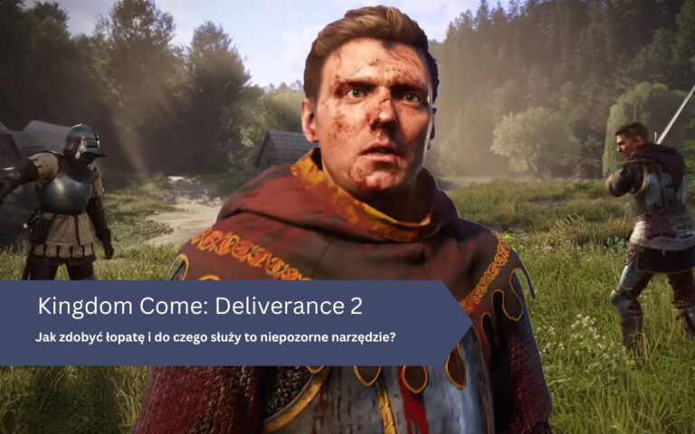 Kingdom Come: Deliverance 2 – łopata: jak zdobyć, do czego służy