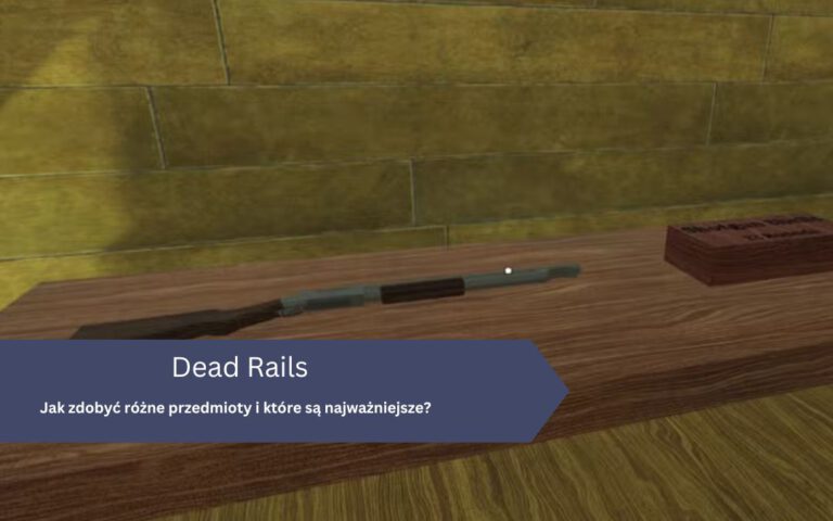 Jak zdobyć różne przedmioty w Dead Rails i które są najważniejsze?