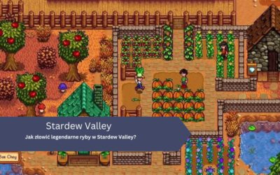 Jak złowić legendarne ryby w Stardew Valley?