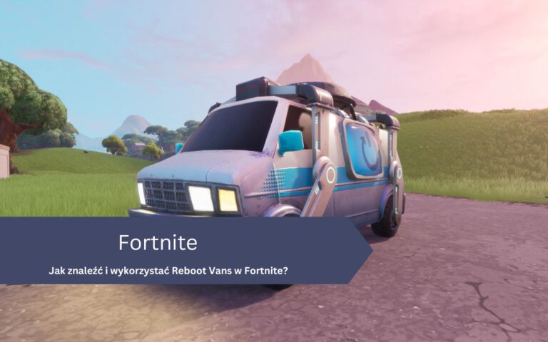 Jak znaleźć i wykorzystać Reboot Vans w Fortnite?