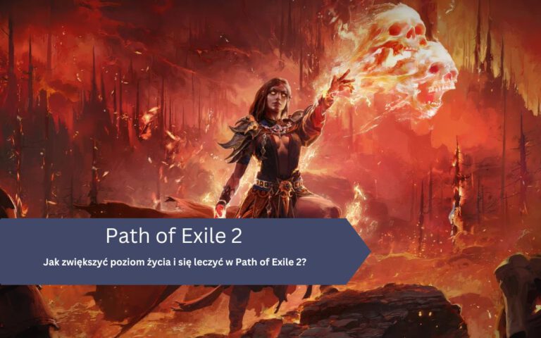 Jak zwiększyć poziom życia i się leczyć w Path of Exile 2?