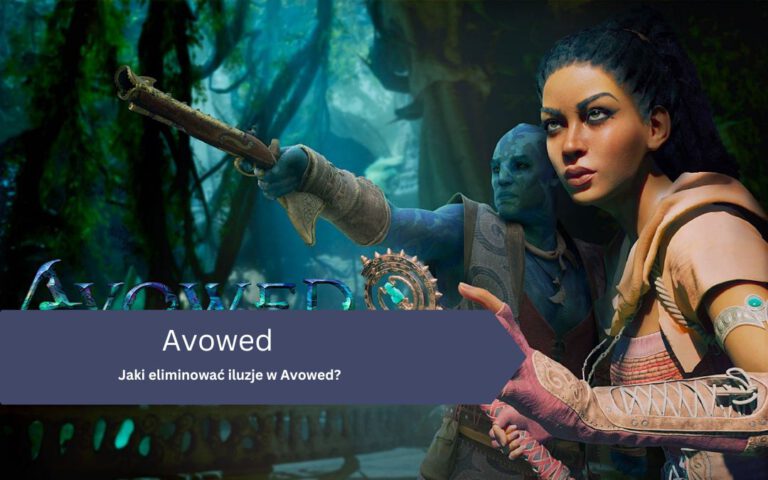 Jaki eliminować iluzje w Avowed?